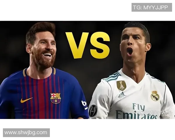 梅西C罗巅峰对决足球传奇时刻解析与世界足坛影响力深度剖析